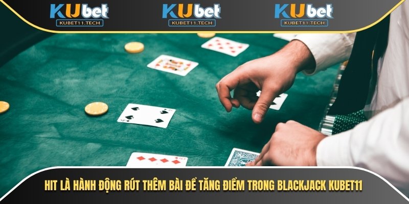 Blackjack Kubet– Trải Nghiệm Game Bài 21 Đỉnh Cao 7 Hit là hành động rút thêm bài để tăng điểm trong blackjack Kubet11