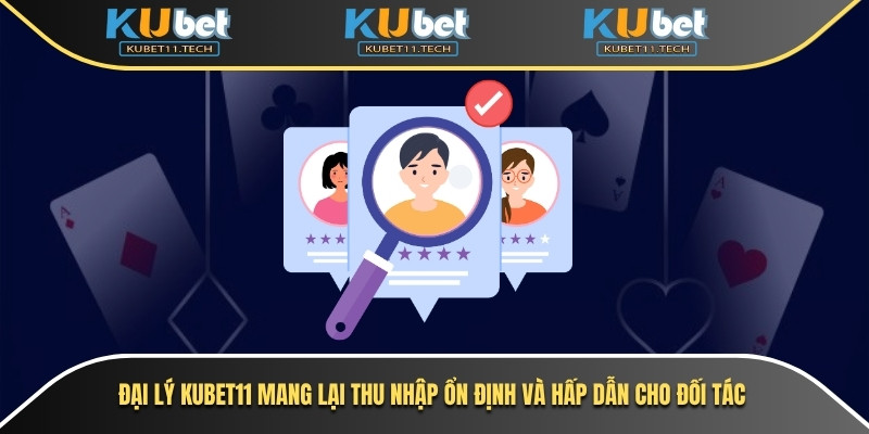 Đại Lý Kubet 1 Đại lý Kubet11 mang lại thu nhập ổn định và hấp dẫn cho đối tác