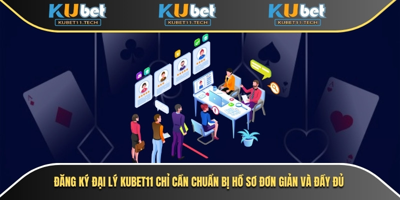 Đại Lý Kubet 2 Đăng ký đại lý Kubet11 chỉ cần chuẩn bị hồ sơ đơn giản và đầy đủ