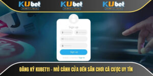 Đăng Ký Kubet11