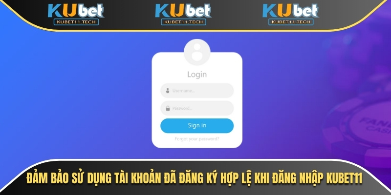 Đăng Nhập Kubet – Giải Pháp An Toàn Cho Mọi Lần Truy Cập 5 Đảm bảo sử dụng tài khoản đã đăng ký hợp lệ khi đăng nhập Kubet11