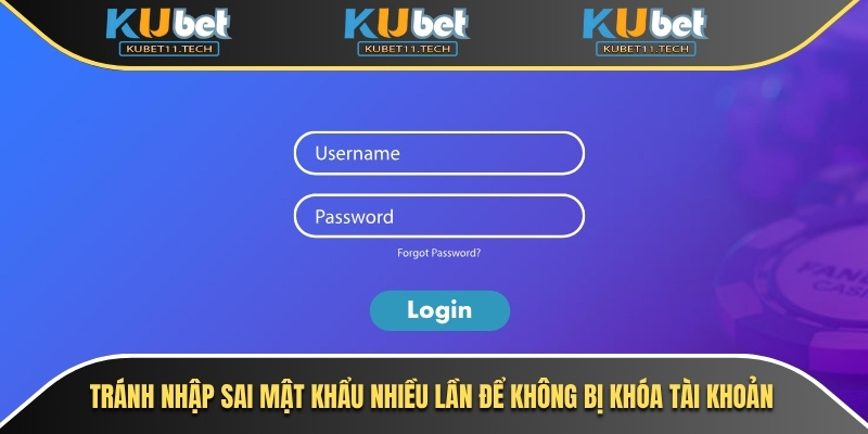 Đăng Nhập Kubet – Giải Pháp An Toàn Cho Mọi Lần Truy Cập 6 Tránh nhập sai mật khẩu quá nhiều lần để không bị khóa tài khoản