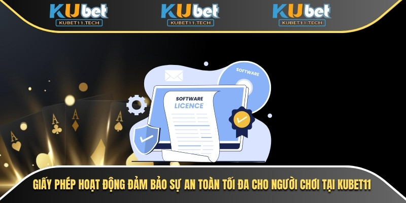 Giấy Phép Hoạt Động 1 Giấy phép hoạt động đảm bảo sự an toàn tối đa cho người chơi tại Kubet11