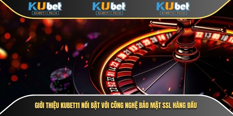 Giới Thiệu Kubet11 1 Giới thiệu Kubet11 nổi bật với công nghệ bảo mật SSL hàng đầu