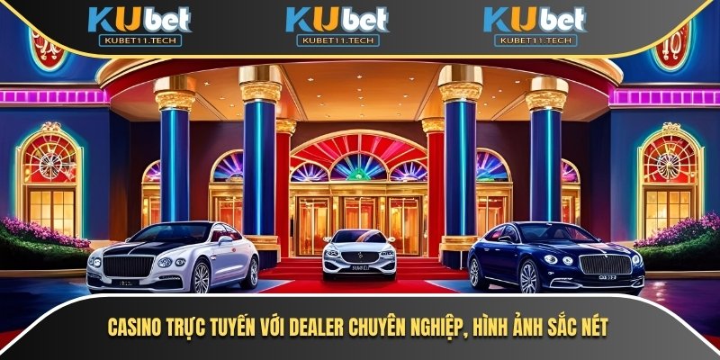 Giới Thiệu Kubet11 2 Casino trực tuyến với dealer chuyên nghiệp nhất, hình ảnh sắc nét thực tế