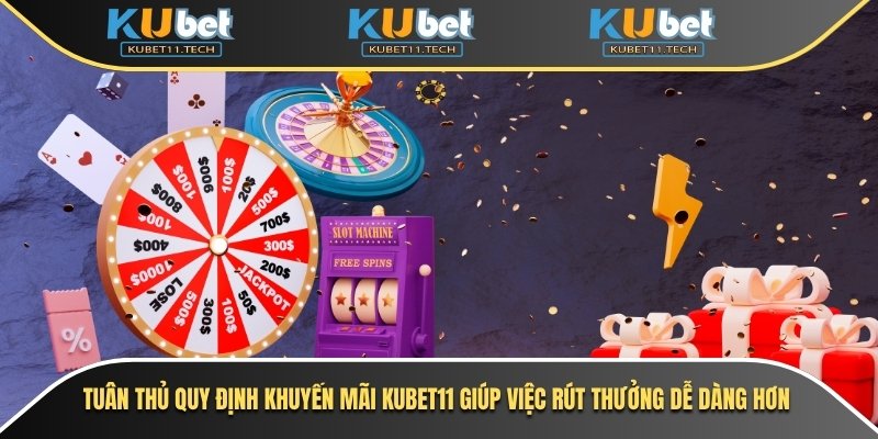 Khuyến Mãi Kubet 2 Tuân thủ quy định Khuyến mãi Kubet11 giúp việc rút thưởng dễ dàng hơn