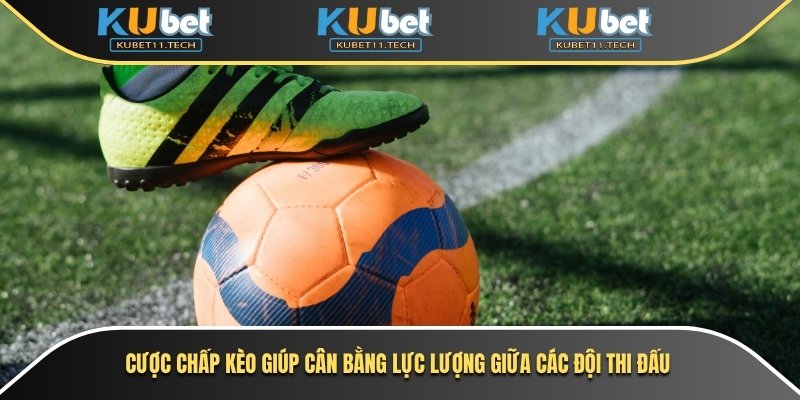 Ku Thể Thao 2 Cược chấp kèo giúp cân bằng lực lượng giữa các đội thi đấu