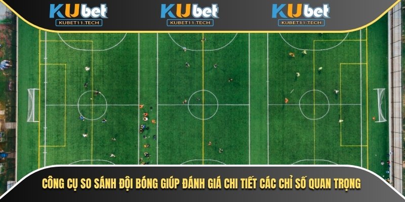 Ku Thể Thao 3 Công cụ so sánh đội bóng giúp đánh giá chi tiết các chỉ số quan trọng