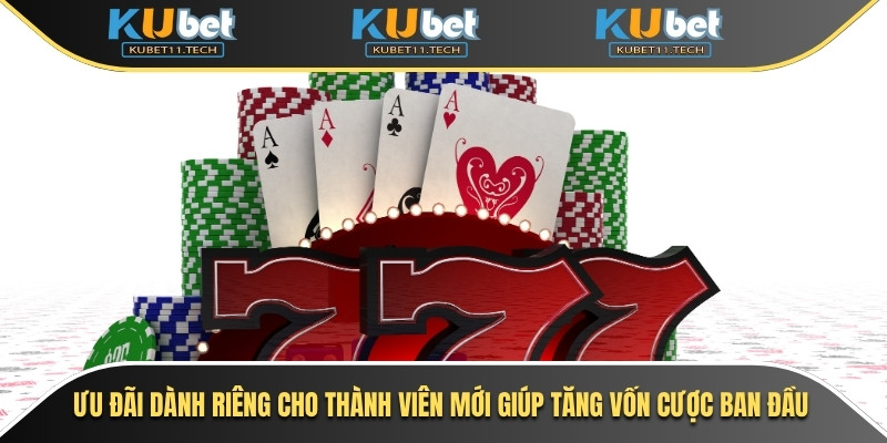 Kubet – KUBET11 - Ku11 20 Ưu đãi dành riêng cho thành viên mới giúp tăng vốn cược ban đầu