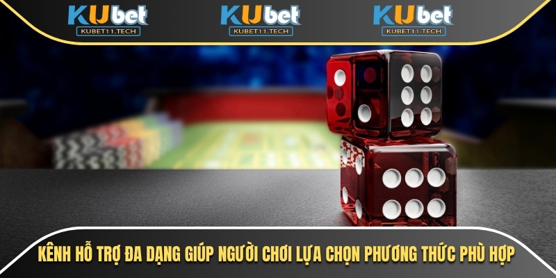 Kubet – KUBET11 - Ku11 22 Kênh hỗ trợ đa dạng làm người chơi lựa chọn phương thức phù hợp