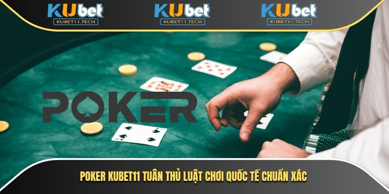 Poker Kubet – Sân Chơi Bài Sôi Động Với Luật Chơi Chuẩn 5 Poker Kubet11 tuân thủ luật chơi quốc tế chuẩn xác