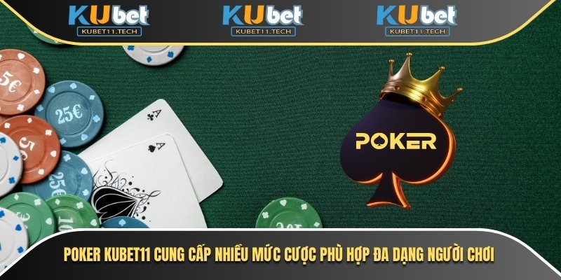 Poker Kubet – Sân Chơi Bài Sôi Động Với Luật Chơi Chuẩn 6 Poker Kubet11 cung cấp nhiều mức cược phù hợp đa dạng người chơi