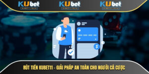 Rút Tiền Kubet11