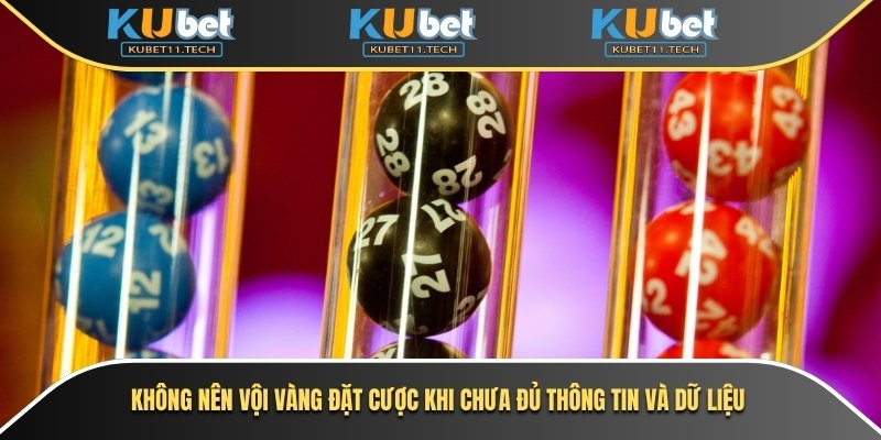 Soi Cầu 888 - Kinh Nghiệm Chọn Số Chính Xác Tại Kubet 7 Không nên vội vàng đặt cược khi chưa đủ thông tin và dữ liệu