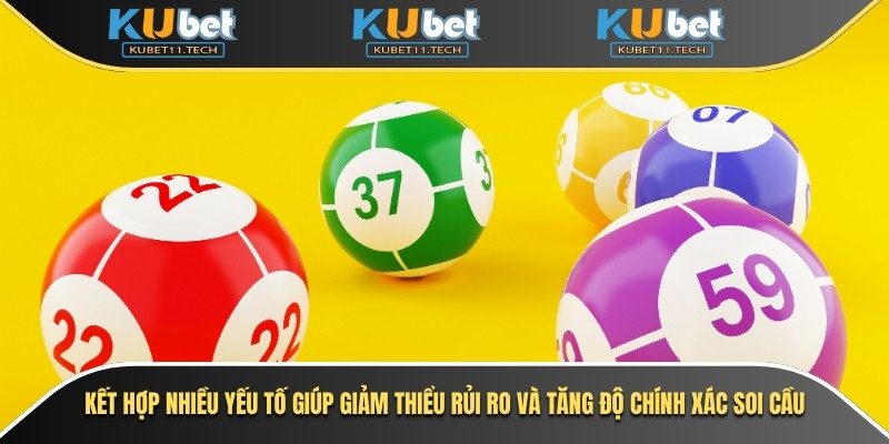 Kết hợp nhiều yếu tố giúp giảm thiểu rủi ro và tăng độ chính xác soi cầu
