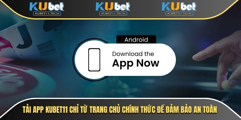 Tải App Kubet - Ứng Dụng Cá Cược Trực Tuyến Nhanh & An Toàn 5 Tải app Kubet11 chỉ từ trang chủ chính thức để đảm bảo an toàn